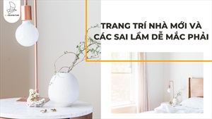 Trang tri nhà mới và các sai lầm dễ mắc phải